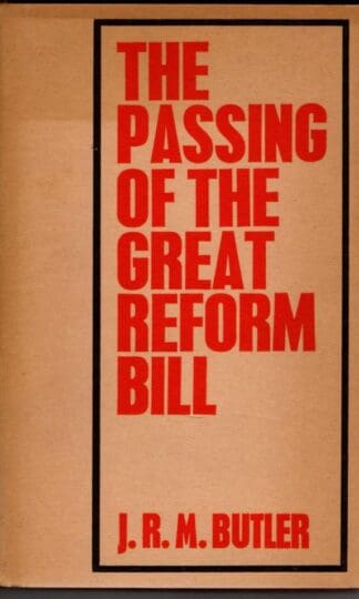 The Passing of the Great Reform Bill : J.R.M. Butler