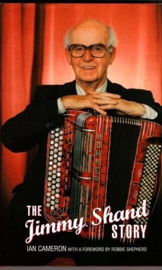 The Jimmy Shand Story: The King of Scottish Dance Music : Ian Cameron