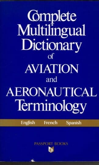 Complete Multilingual Dictionary of Aviation and Aeronautical Terminology: English French Spanish : Passport Books