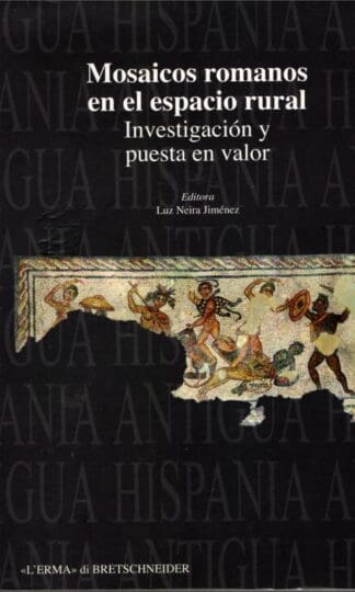 Mosaicos Romanos En El Espacio Rural: Investigacion Y Puesta En Valor: 10 (Hispania Antigua. Serie Arqueologica) : Luz Niera Jimenez