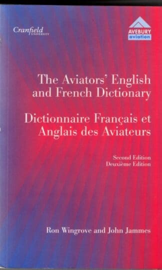 The Aviators' English and French Dictionary =: Dictionnaire Franethcais Et Anglais Des Aviateurs : R.G. Wingrove
