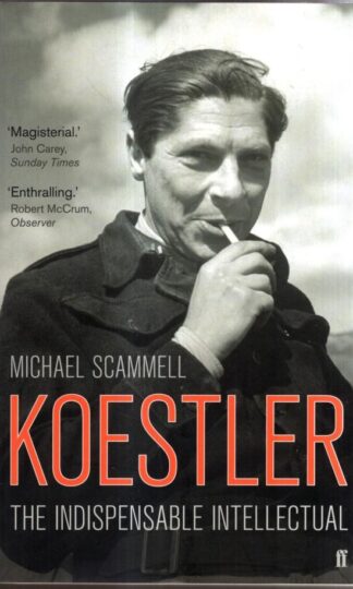 Koestler: The Indispensable Intellectual : Michael Scammell