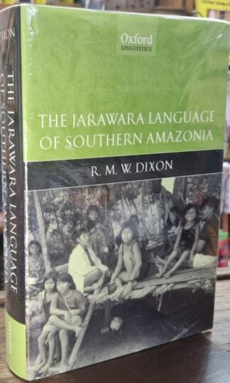 The Jarawara Language of Southern Amazonia (Oxford Linguistics) : R.M.W. Dixon