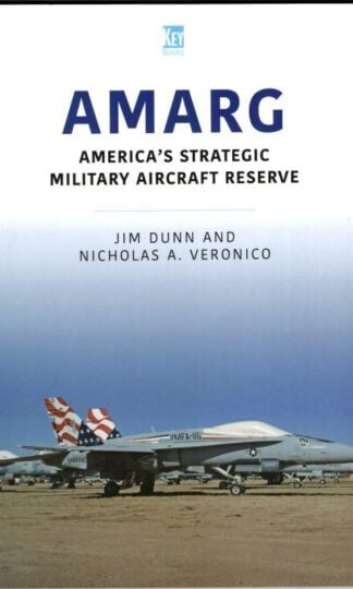 Amarg : America's Strategic Military Aircraft Reserve : Jim Dunn and Nicholas A. Veronico