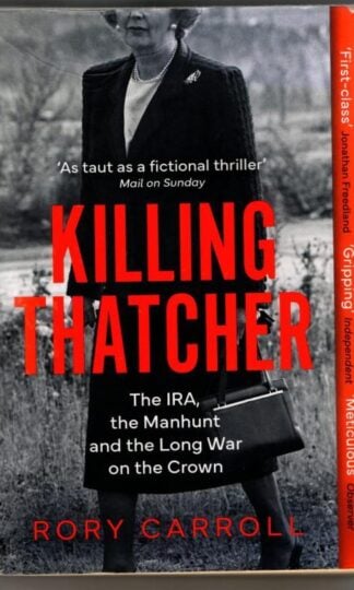 Killing Thatcher: The IRA, the Manhunt and the Long War on the Crown : Rory Carroll
