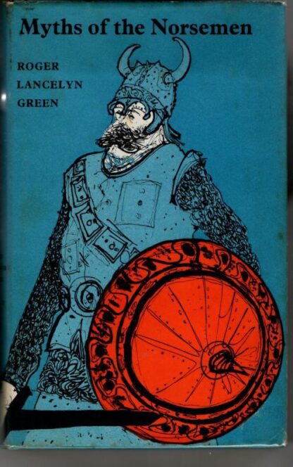 Myths of the Norsemen retold from the old Norse poems and tales. : Roger Lancelyn Green