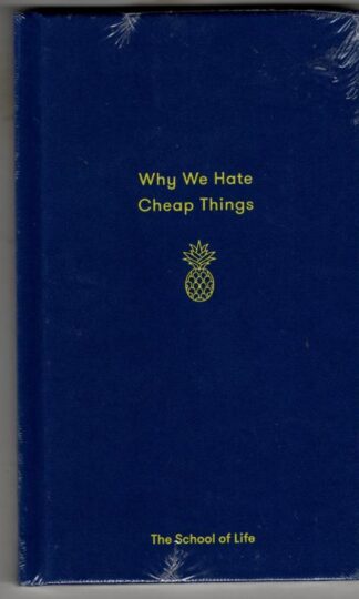 Why We Hate Cheap Things and Other Money-Related Essays (School of Life) (Essay Books) : The School of Life