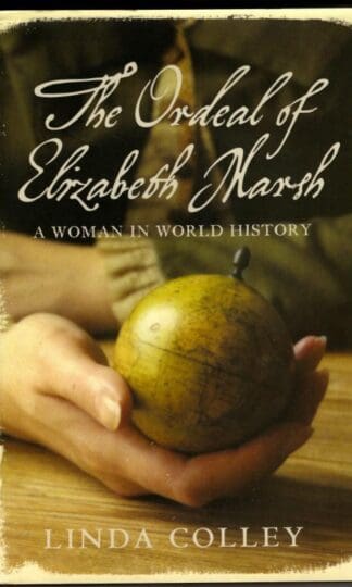 The Ordeal of Elizabeth Marsh: A Woman in World History : Linda Colley