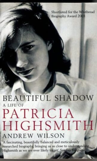 Beautiful Shadow: A Life of Patricia Highsmith : Andrew Wilson