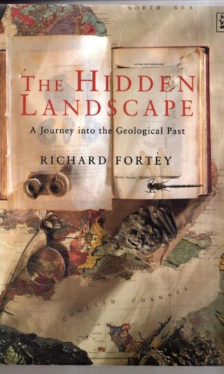 The Hidden Landscape: A Journey into the Geological Past : Dr Richard Fortey