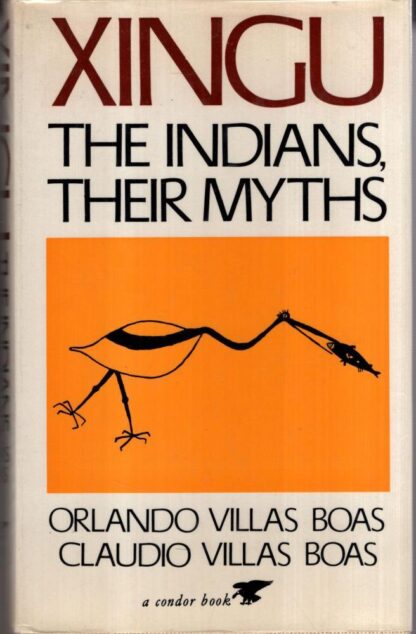Xingu: The Indians & Their Myths : Claudio and Orlando Villas Boas
