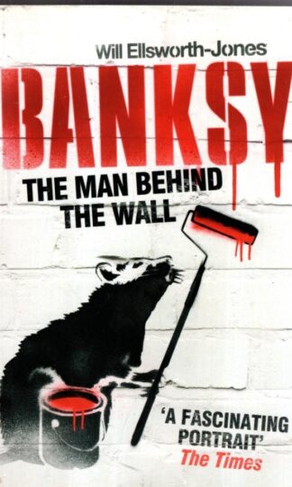Banksy: The Man Behind the Wall : Will Ellsworth-Jones