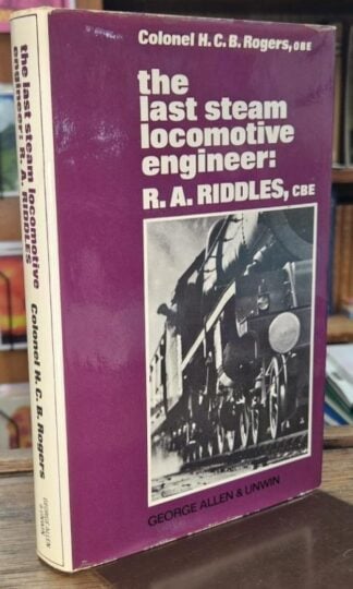 The Last Steam Locomotive Engineer: R.A. Riddles, C.B.E : Colonel H. C. B. Rogers