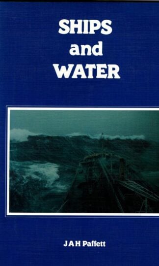 Ships and Water: A Short Book about the Physical Interactions Which Occur Between a Ship and Her Liquid Environment : J.A.H. Paffett