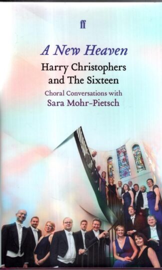 A New Heaven: Harry Christophers and The Sixteen : Harry Christophers CBE