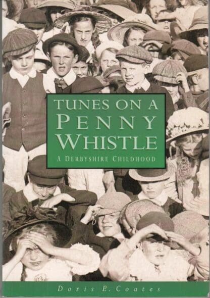 Tunes on a Penny Whistle: Derbyshire Childhood:Doris E. Coates