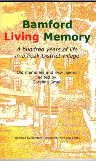 Bamford Living Memory: a Hundred Years of Life in a Peak District Village : Caroline Small