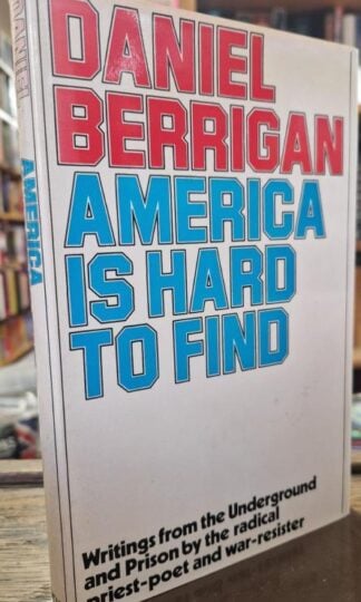 America is Hard to Find : Daniel Berrigan