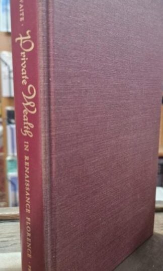 Private Wealth in Renaissance Florence (Princeton Legacy Library) : Richard A. Goldthwaite