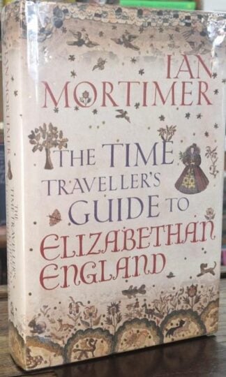 The Time Traveller's Guide to Elizabethan England (Signed) : Ian Mortimer
