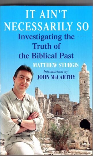 It Ain't Necessarily So: Investigating the Truth of the Biblical Past:Matthew Sturgis