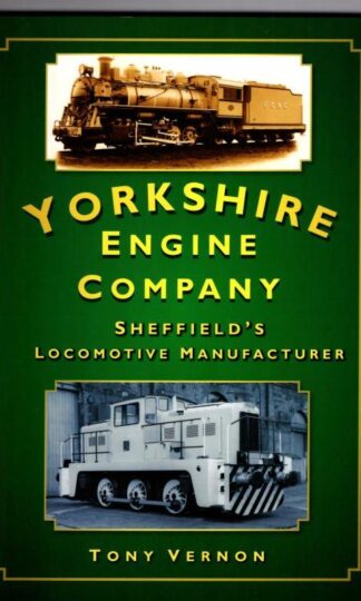 The Yorkshire Engine Co: Sheffield's Locomotive Manufacturer : Tony Vernon