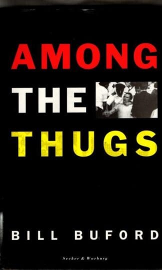 Among the Thugs : Bill Buford