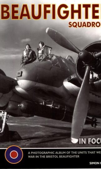 Beaufighter Squadrons: The Photographic History of the Bristol Beaufighter : Simon Parry