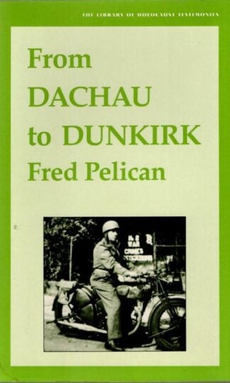 From Dachau to Dunkirk (Library of Holocaust Testimonies) : Fred Pelican