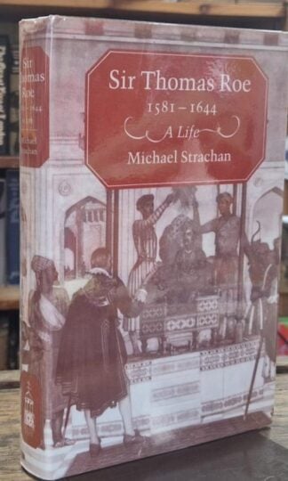 Sir Thomas Roe, 1581-1644: A Life (Signed) : Michael Strachan