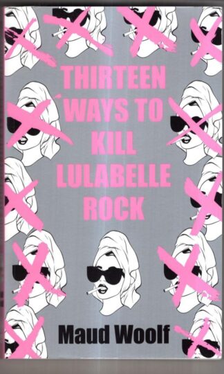 Thirteen Ways to Kill Lulabelle Rock : Maud Woolf