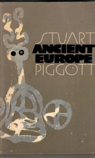 Ancient Europe: From the Beginnings of Agriculture to Classical Antiquity : Stuart Piggott