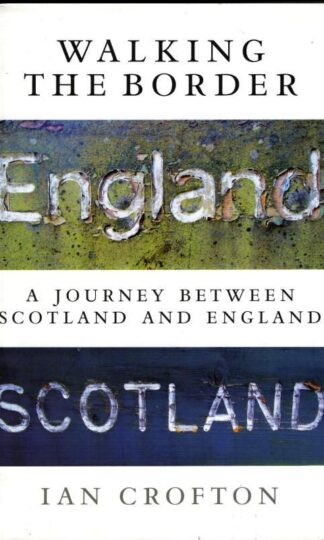 Walking the Border: A Journey Between Scotland and England : Ian Crofton