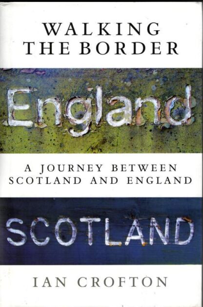 Walking the Border: A Journey Between Scotland and England : Ian Crofton