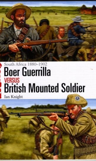 Boer Guerrilla vs British Mounted Soldier: South Africa 1880–1902 (Combat) : Ian Knight