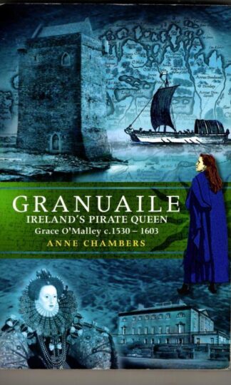 Granuaile: Ireland's Pirate Queen c.1530-1603 : Anne Chambers