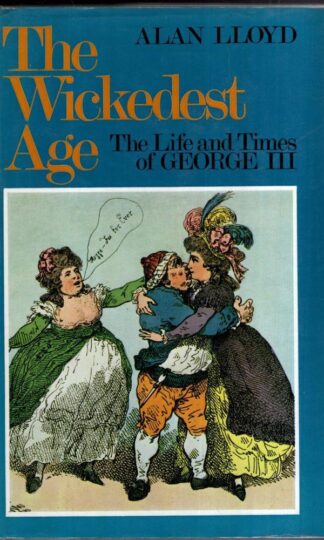 Wickedest Age: Life and Times of George III:Alan Lloyd