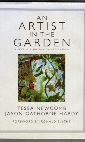 An Artist in the Garden: A Year in a Suffolk Walled Garden : Tessa Newcomb and Jason Gathorne-Hardy