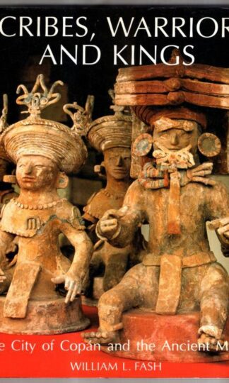 Scribes, Warriors and Kings: City of Copan and the Ancient Maya (New Aspects of Antiquity) : William L. Fash