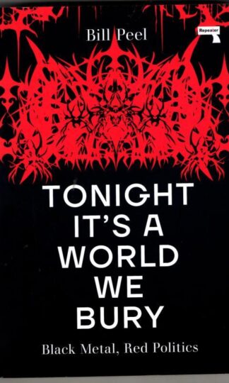Tonight It’s a World We Bury: Black Metal, Red Politics : Bill Peel