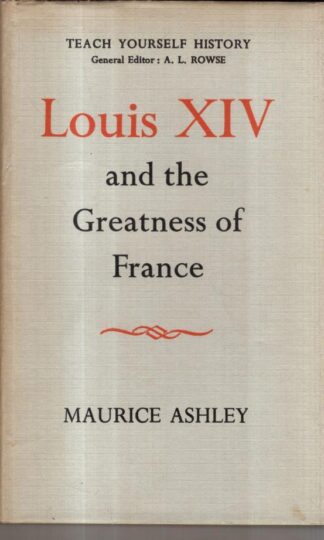 Louis XIV and the Greatness of France : Maurice Ashley
