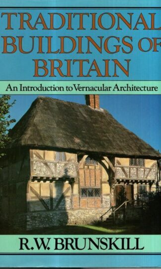 Traditional Buildings of Britain: Introduction to Vernacular Architecture : R. W. Brunskill
