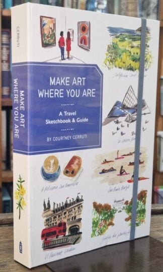 Make Art Where You Are (Guided Sketchbook): A Travel Sketchbook and Guide : Courtney Cerruti