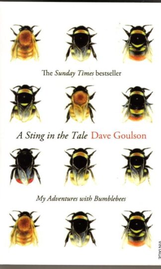 A Sting in the Tale: My Adventures with Bumblebees : Dave Goulson