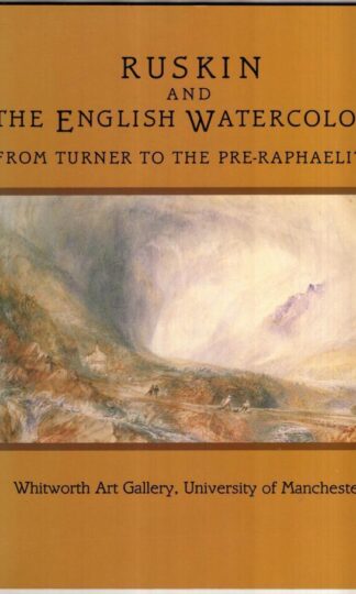 Ruskin and the English Watercolour; from Turner to the Pre-Raphaelites:Whitworth Art Gallery
