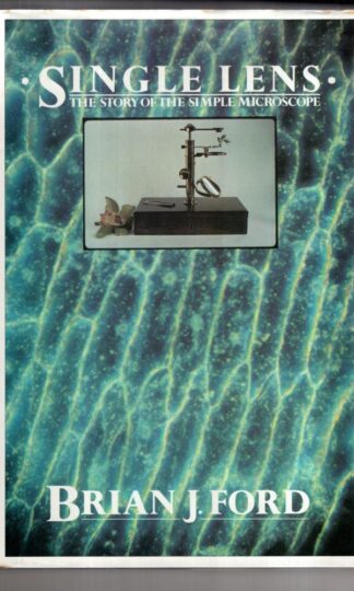 Single Lens: The Story of the Simple Microscope:Brian J. Ford