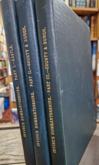 History of Dumbartonshire. Castle, County and Burgh (3 vols.) : John Irving