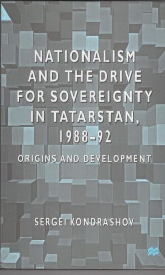 Nationalism and the Drive for Sovereignty in Tatarstan, 1988-92: Origins and Development:Sergei Kondrashov