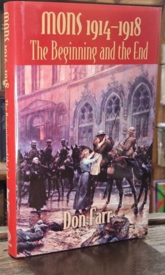 Mons 1914-1918 : The Beginning and the End : Don Farr