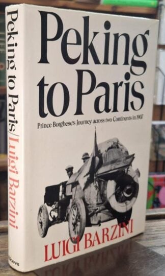 Peking to Paris - Prince Borghese's Journey across two Continents in 1907 : Luigi Barzini